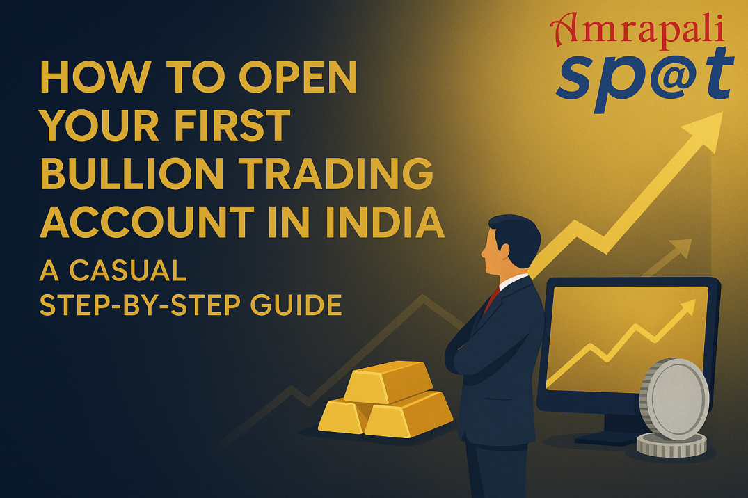 How to Open Your First Bullion Trading Account in India: A Casual Step-by-Step Guide