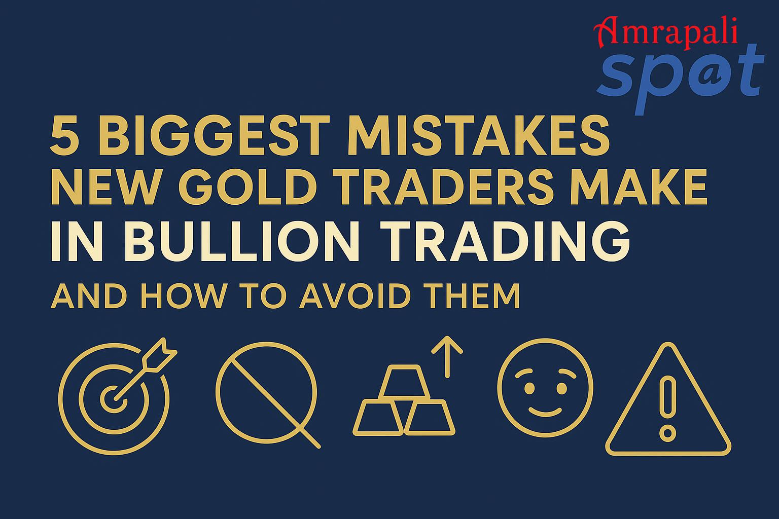 5 biggest mistakes new gold traders make in Bullion Trading & how to avoid them